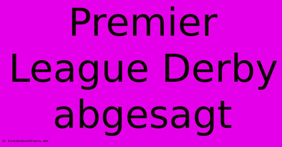 Premier League Derby Abgesagt