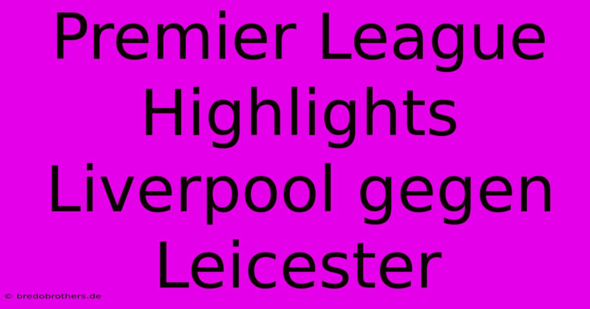 Premier League Highlights Liverpool Gegen Leicester