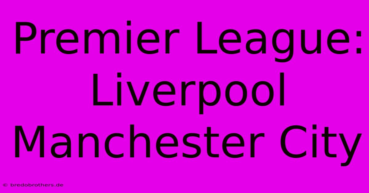 Premier League: Liverpool Manchester City