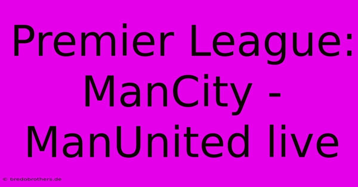 Premier League: ManCity - ManUnited Live