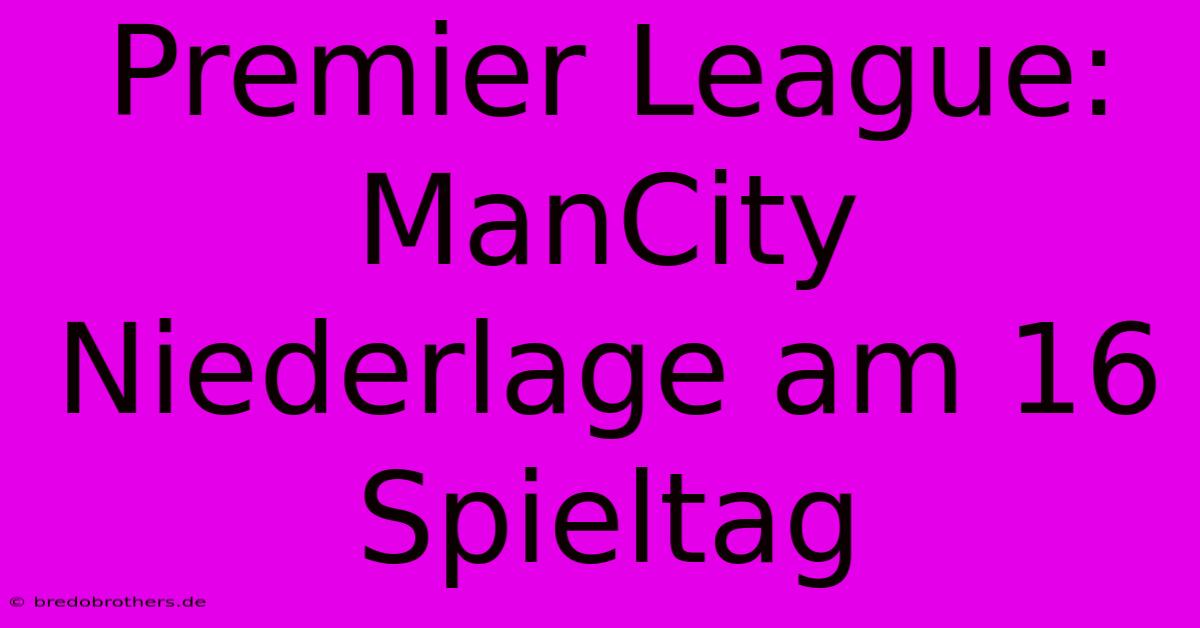 Premier League: ManCity Niederlage Am 16 Spieltag