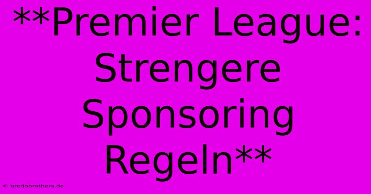 **Premier League: Strengere Sponsoring Regeln**