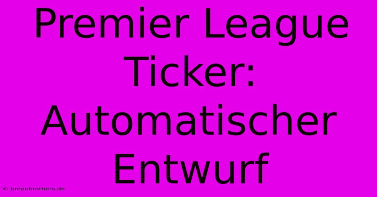 Premier League Ticker: Automatischer Entwurf