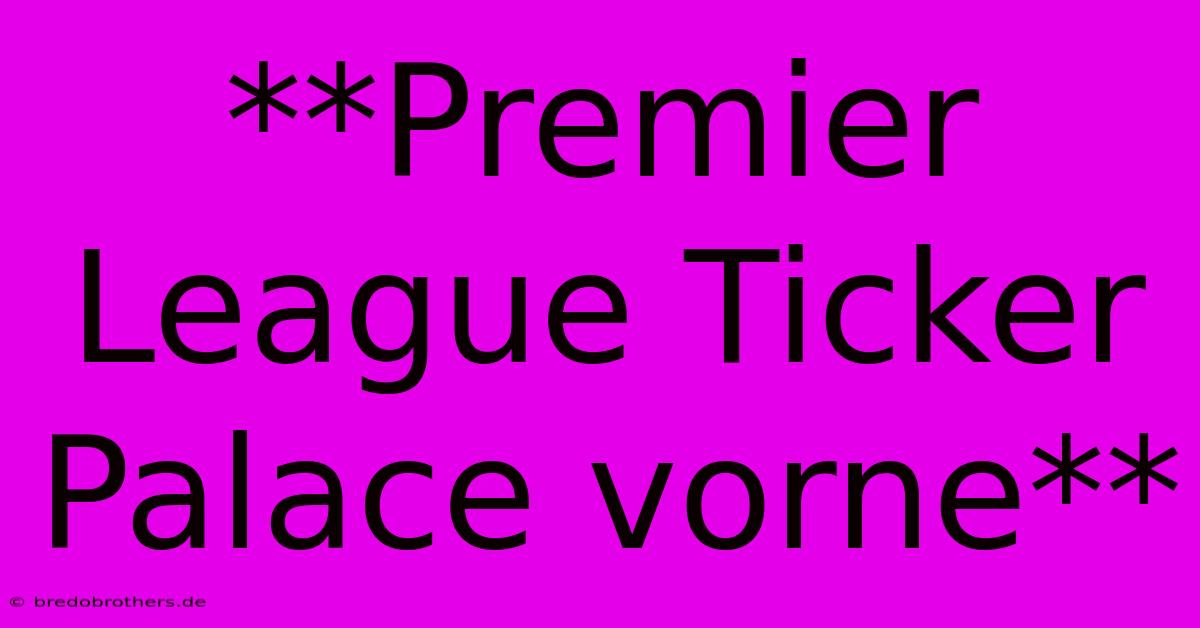 **Premier League Ticker Palace Vorne**