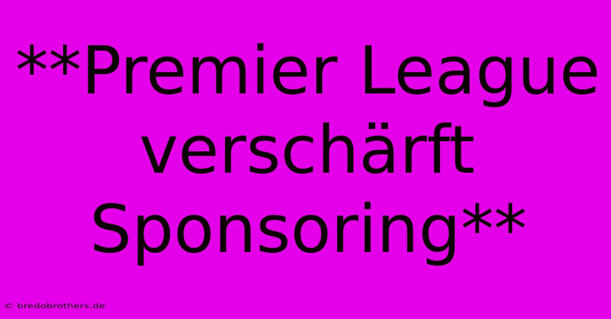 **Premier League Verschärft Sponsoring**