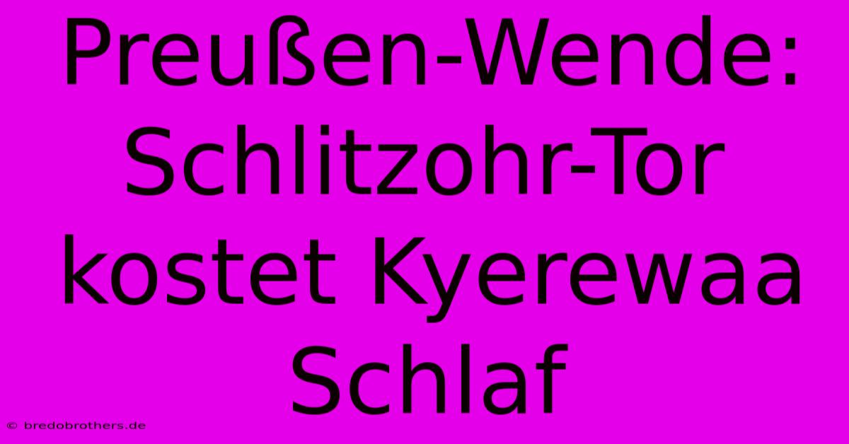 Preußen-Wende: Schlitzohr-Tor Kostet Kyerewaa Schlaf