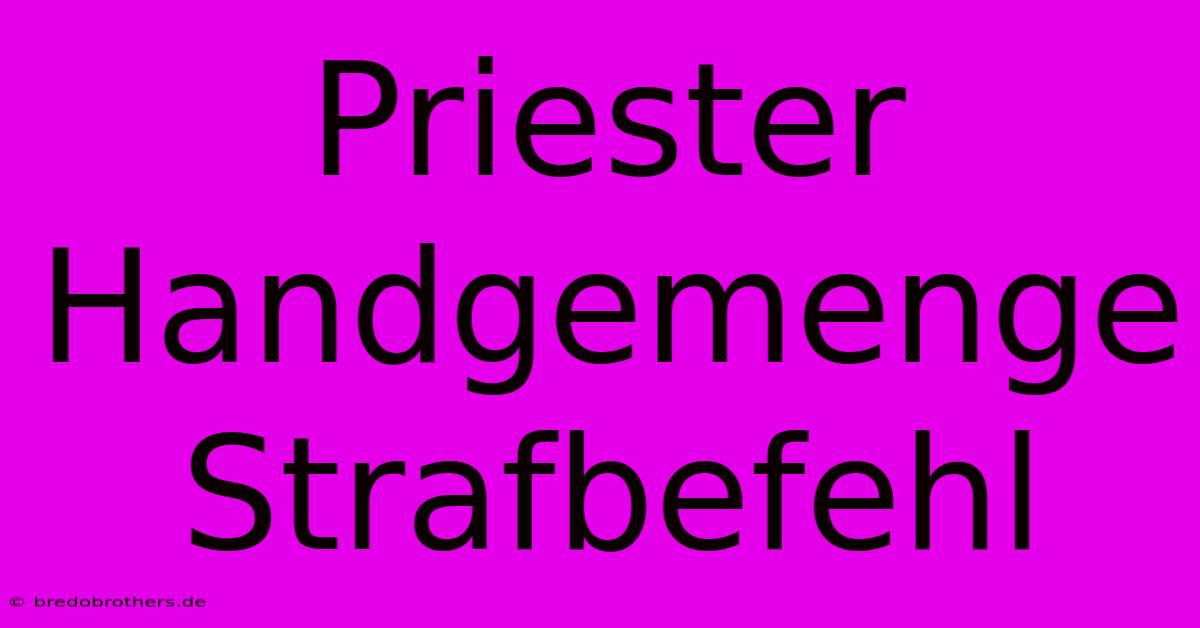 Priester Handgemenge Strafbefehl