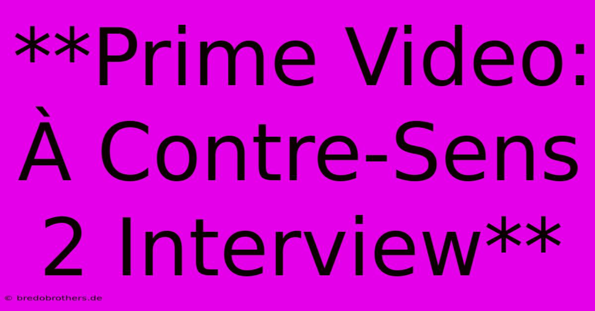 **Prime Video: À Contre-Sens 2 Interview**