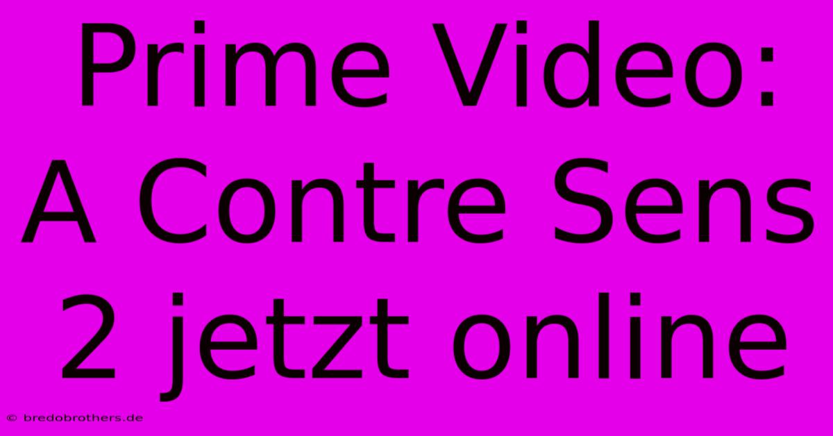 Prime Video: A Contre Sens 2 Jetzt Online