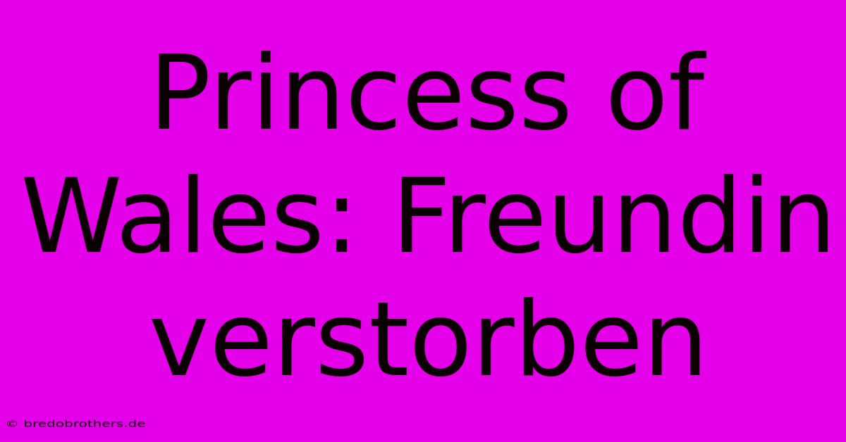 Princess Of Wales: Freundin Verstorben