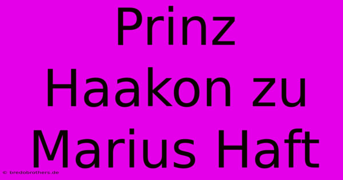 Prinz Haakon Zu Marius Haft