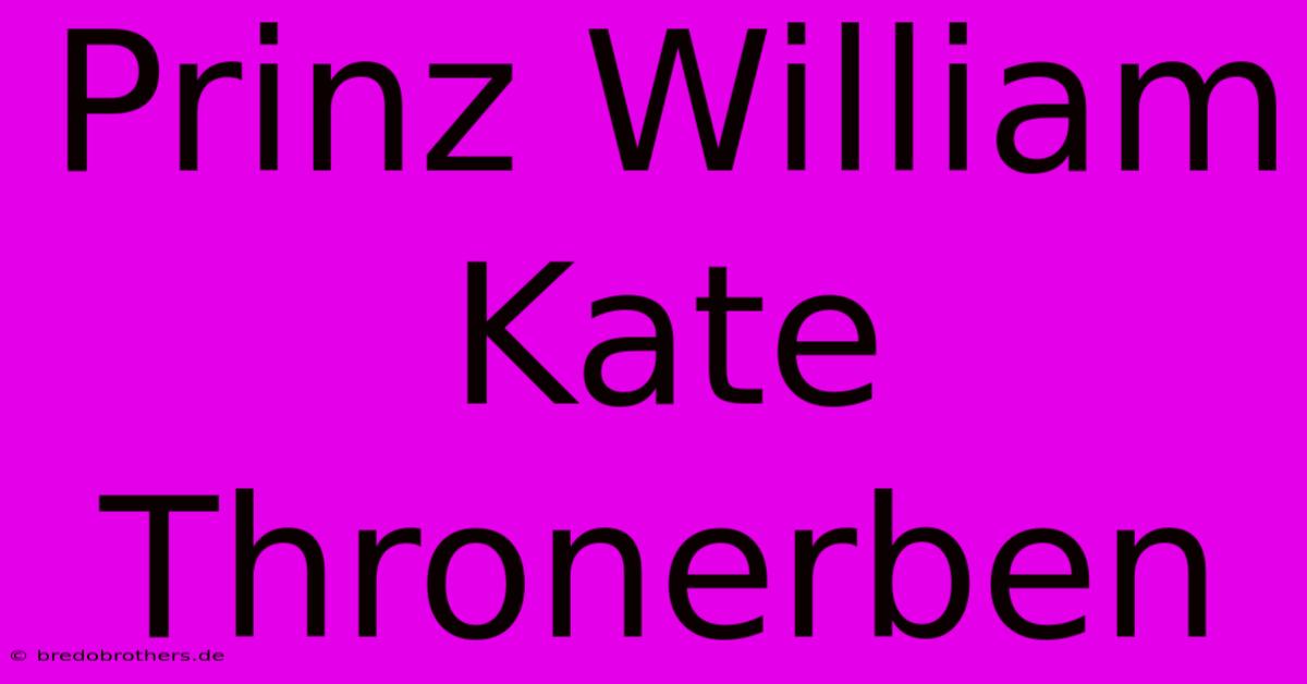 Prinz William Kate Thronerben