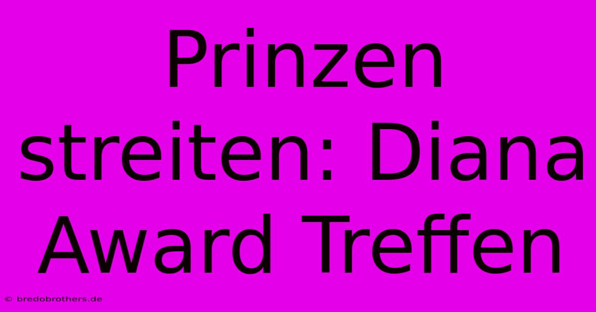 Prinzen Streiten: Diana Award Treffen