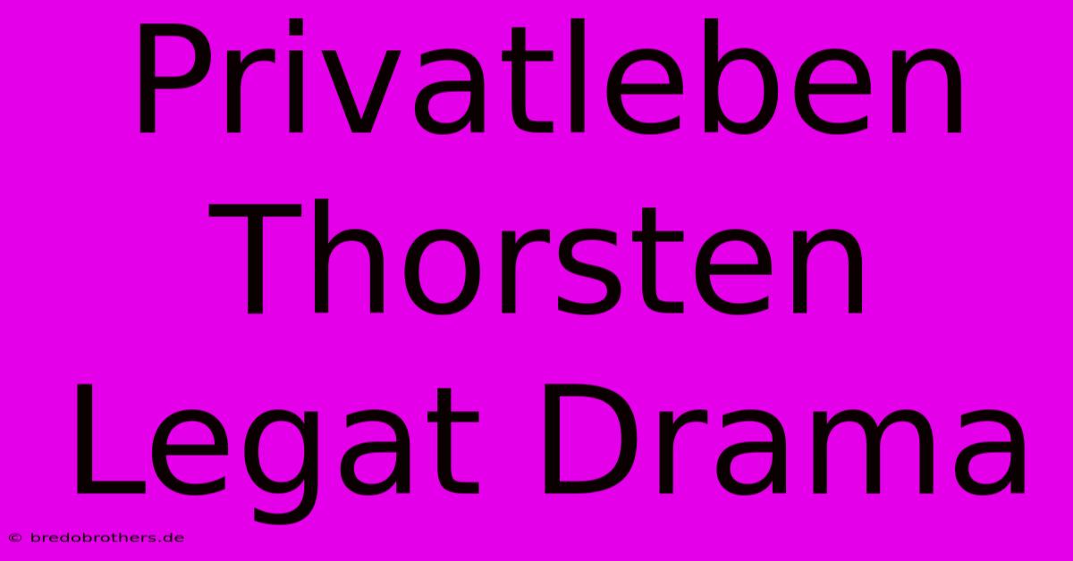 Privatleben Thorsten Legat Drama