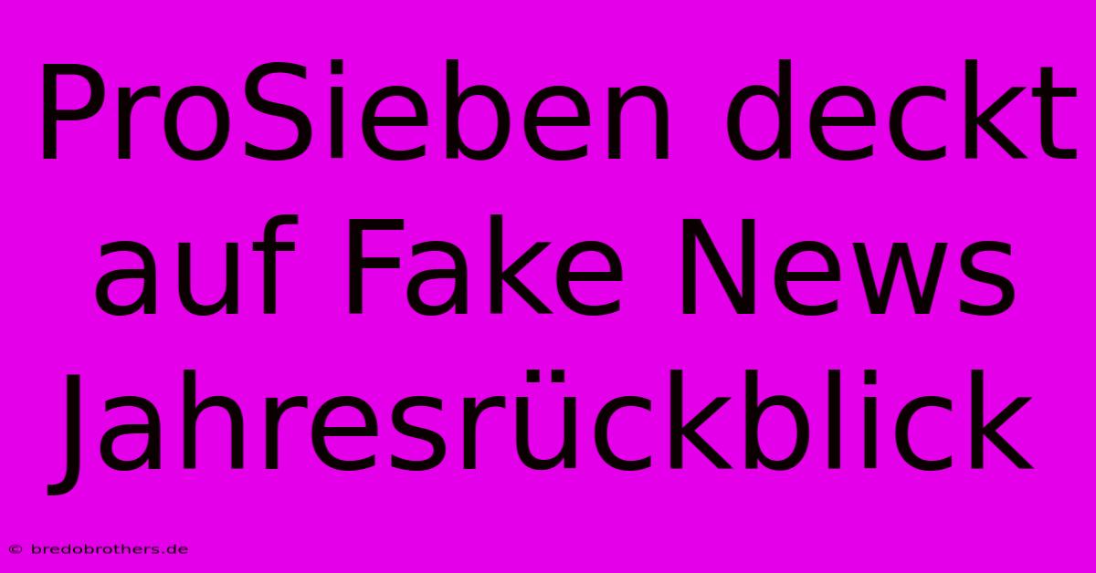 ProSieben Deckt Auf Fake News Jahresrückblick