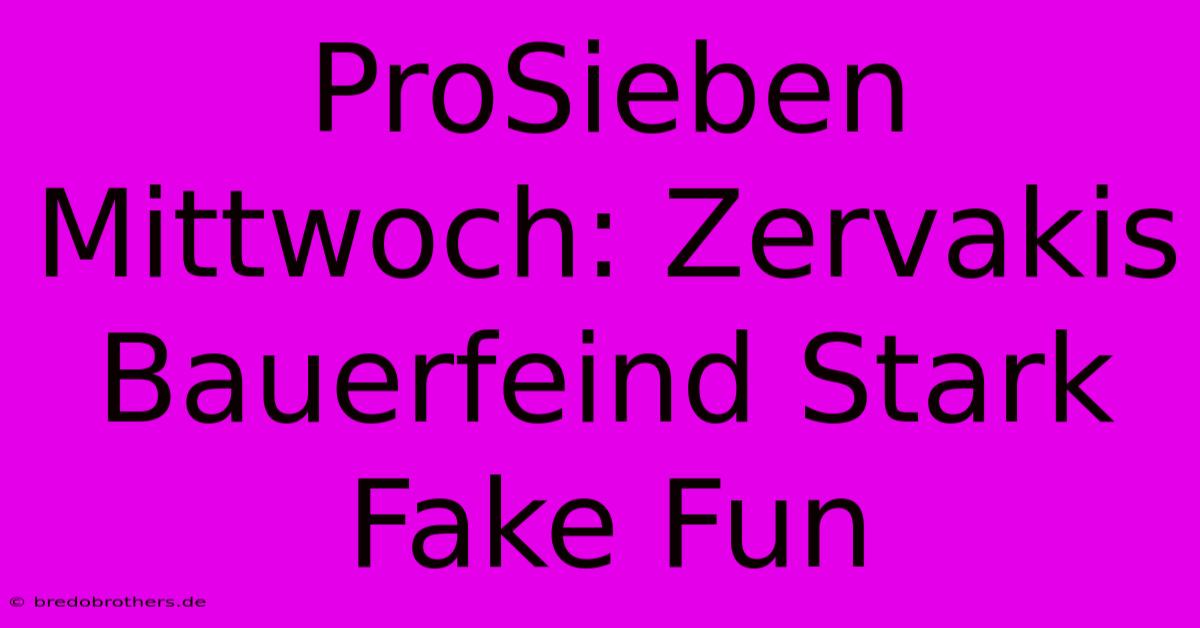 ProSieben Mittwoch: Zervakis Bauerfeind Stark Fake Fun