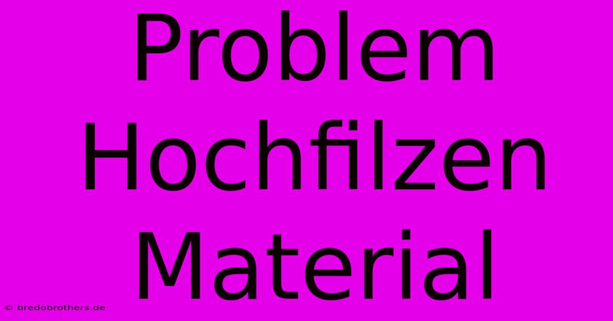 Problem Hochfilzen Material