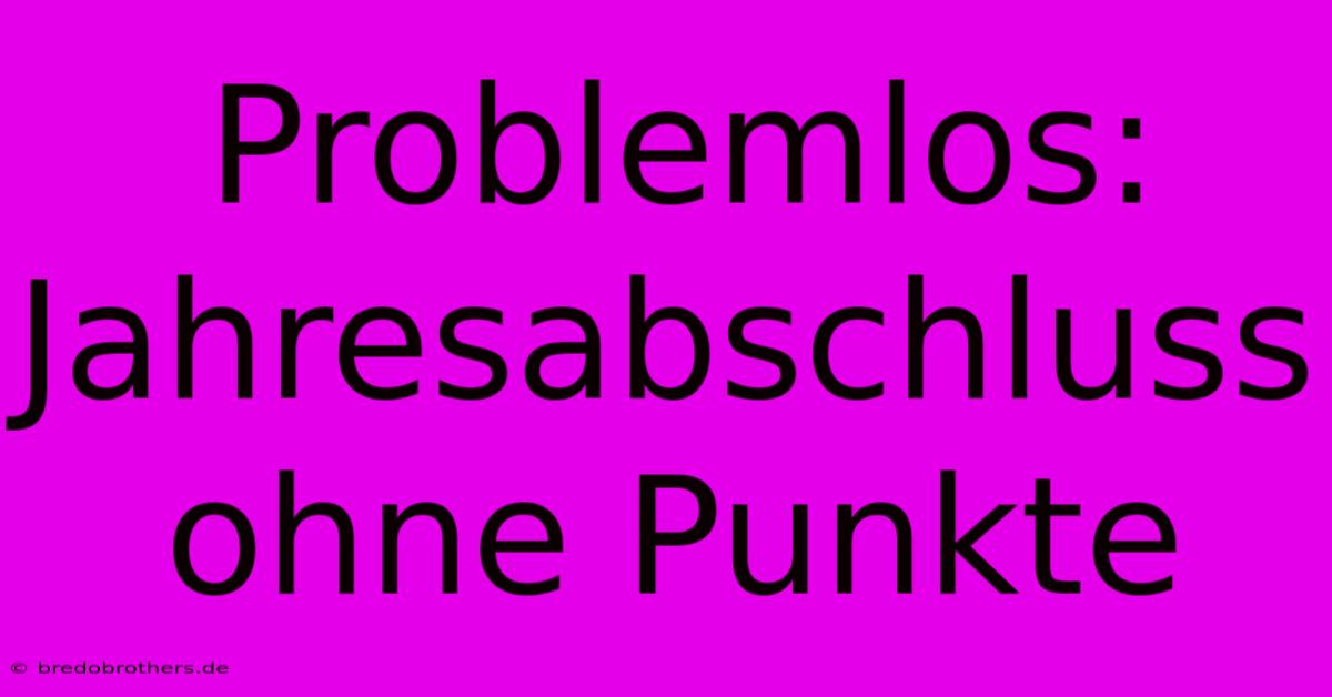 Problemlos: Jahresabschluss Ohne Punkte