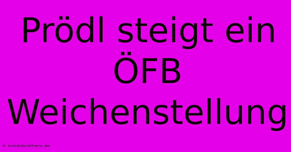 Prödl Steigt Ein ÖFB Weichenstellung