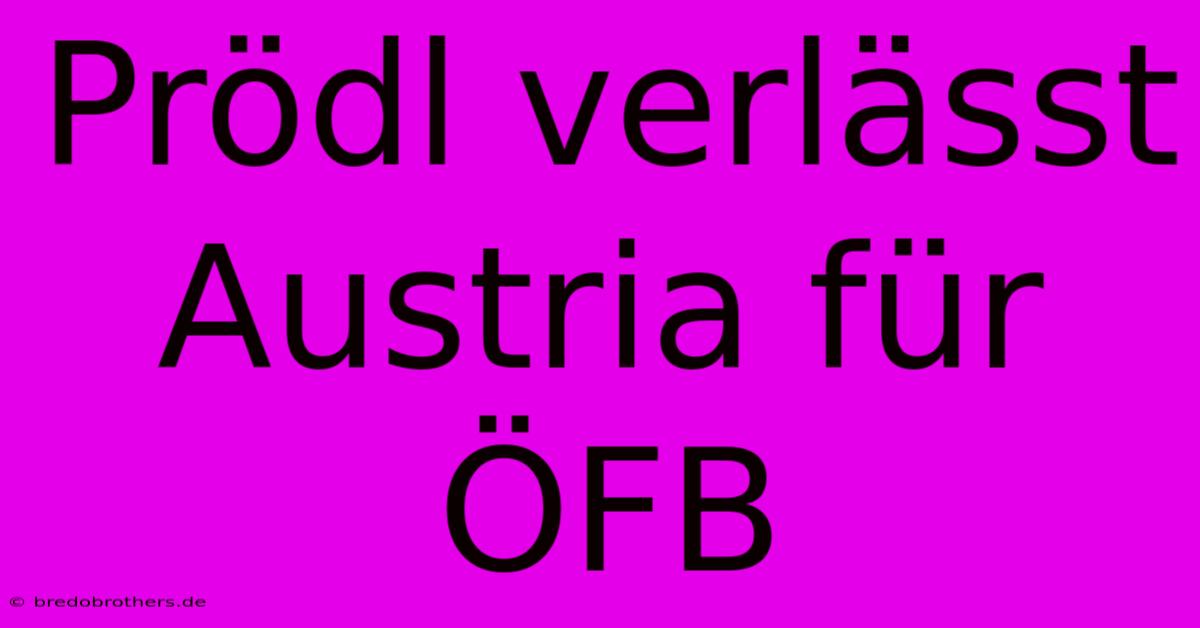 Prödl Verlässt Austria Für ÖFB