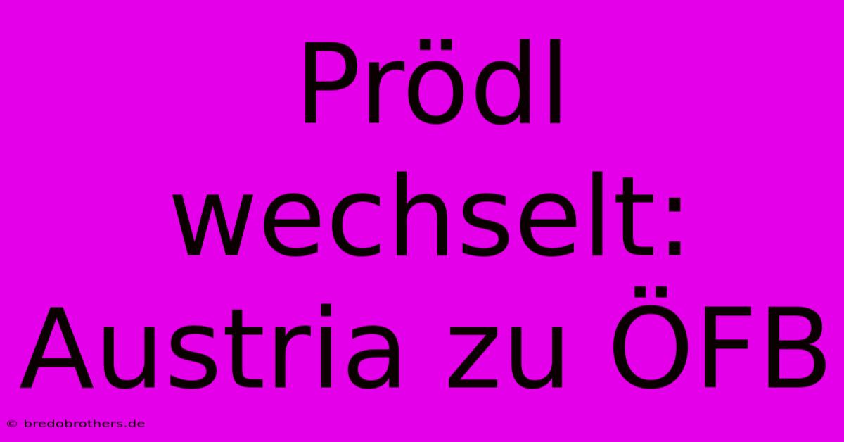 Prödl Wechselt: Austria Zu ÖFB