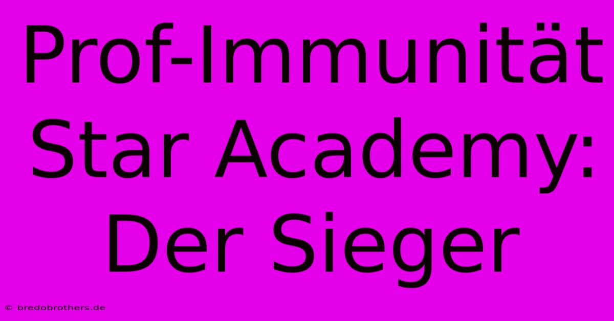 Prof-Immunität Star Academy: Der Sieger