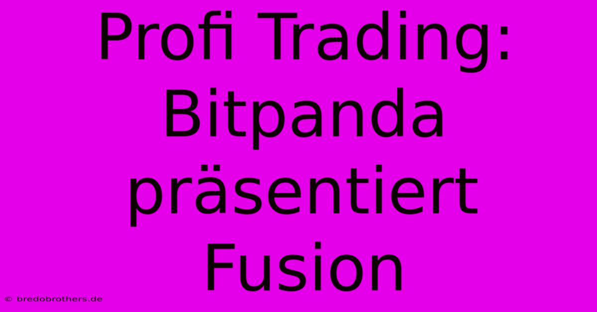 Profi Trading: Bitpanda Präsentiert Fusion