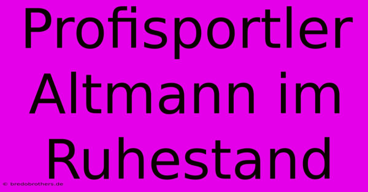 Profisportler Altmann Im Ruhestand