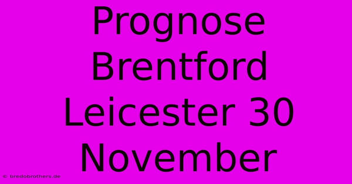 Prognose Brentford Leicester 30 November