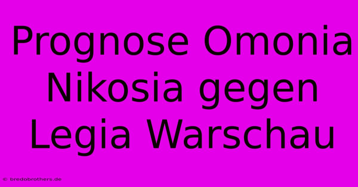 Prognose Omonia Nikosia Gegen Legia Warschau