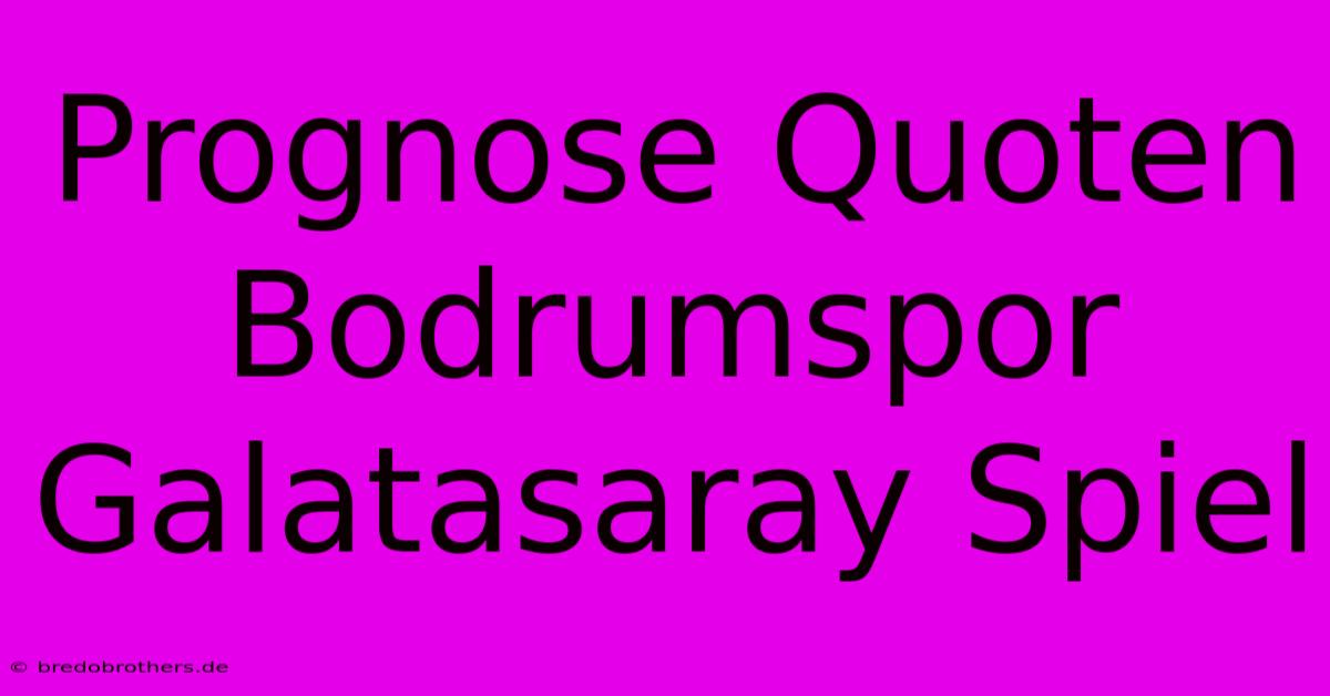 Prognose Quoten Bodrumspor Galatasaray Spiel