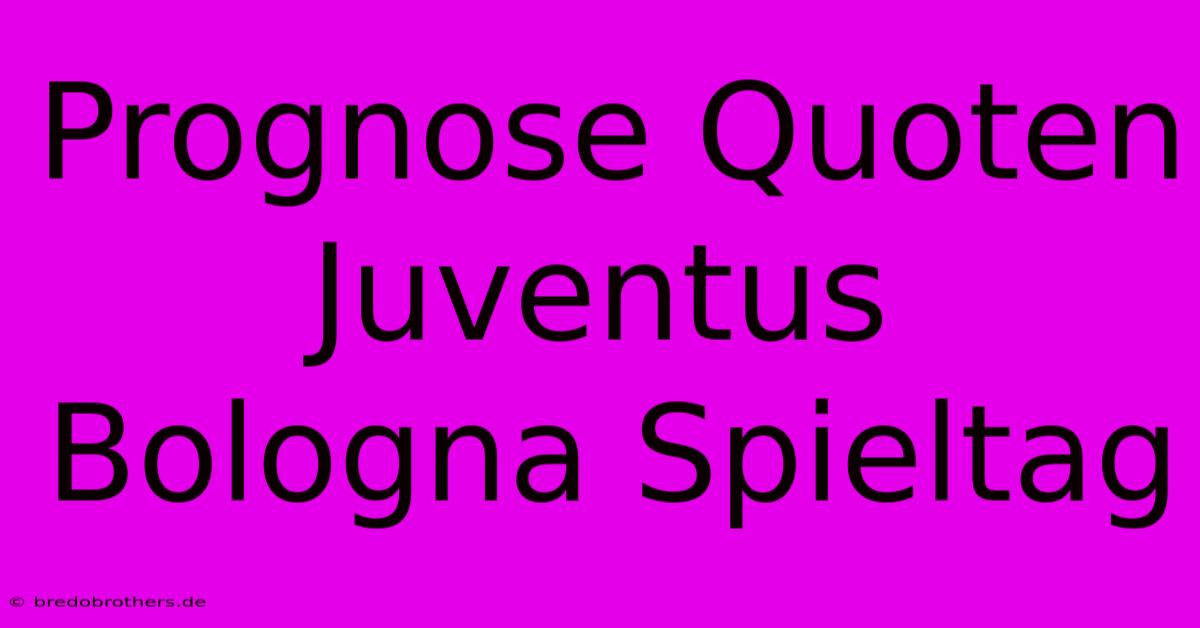 Prognose Quoten Juventus Bologna Spieltag