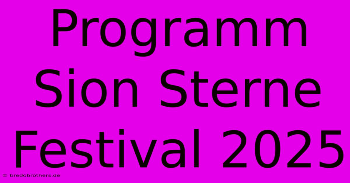 Programm Sion Sterne Festival 2025