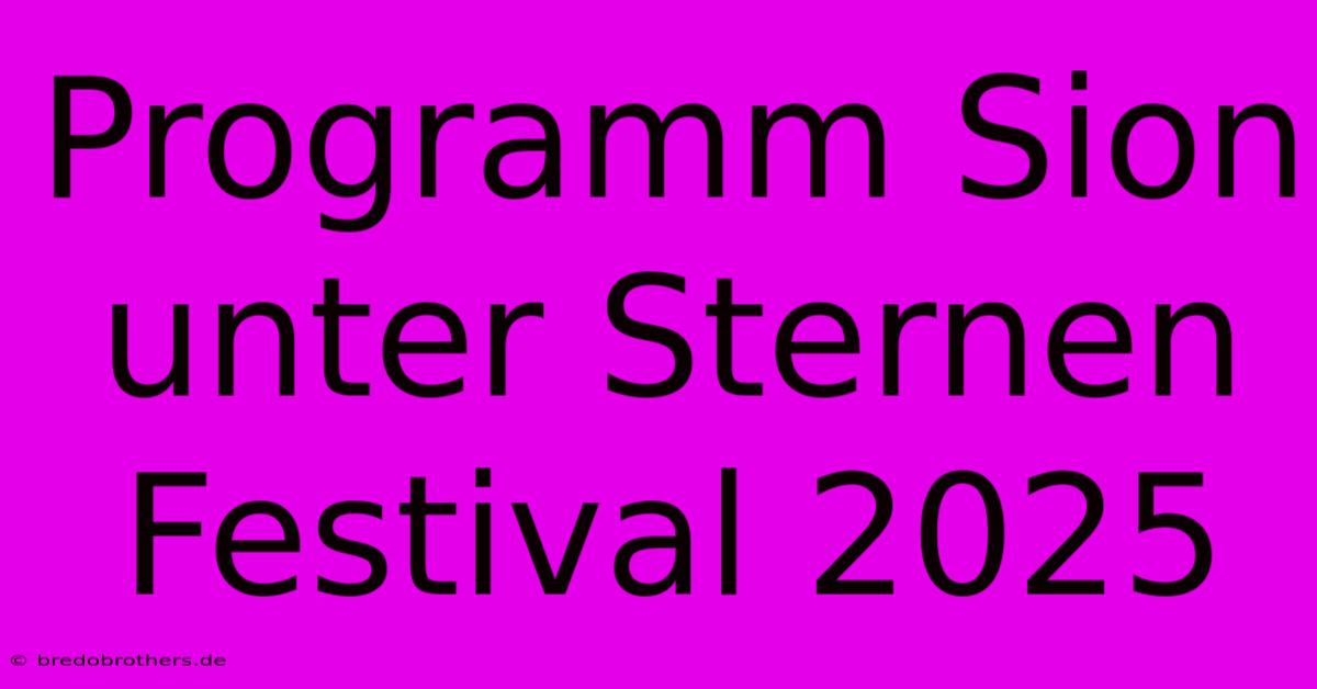 Programm Sion Unter Sternen Festival 2025