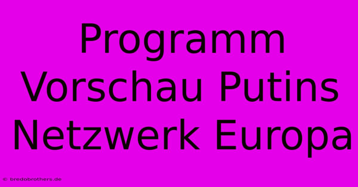 Programm Vorschau Putins Netzwerk Europa