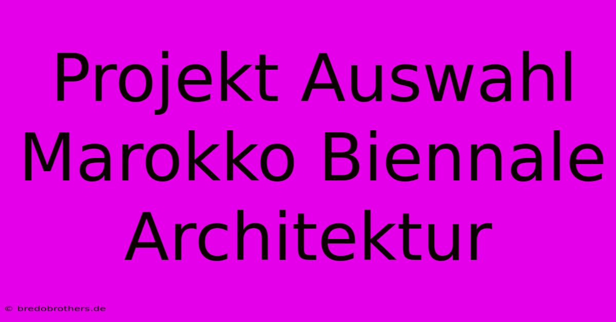 Projekt Auswahl Marokko Biennale Architektur