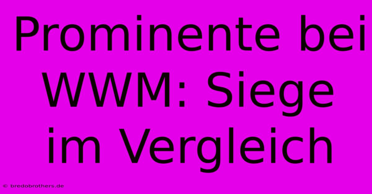 Prominente Bei WWM: Siege Im Vergleich