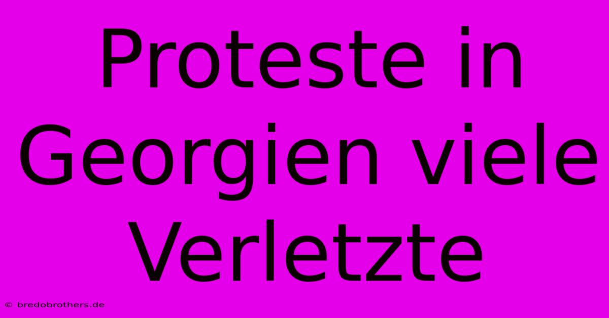 Proteste In Georgien Viele Verletzte