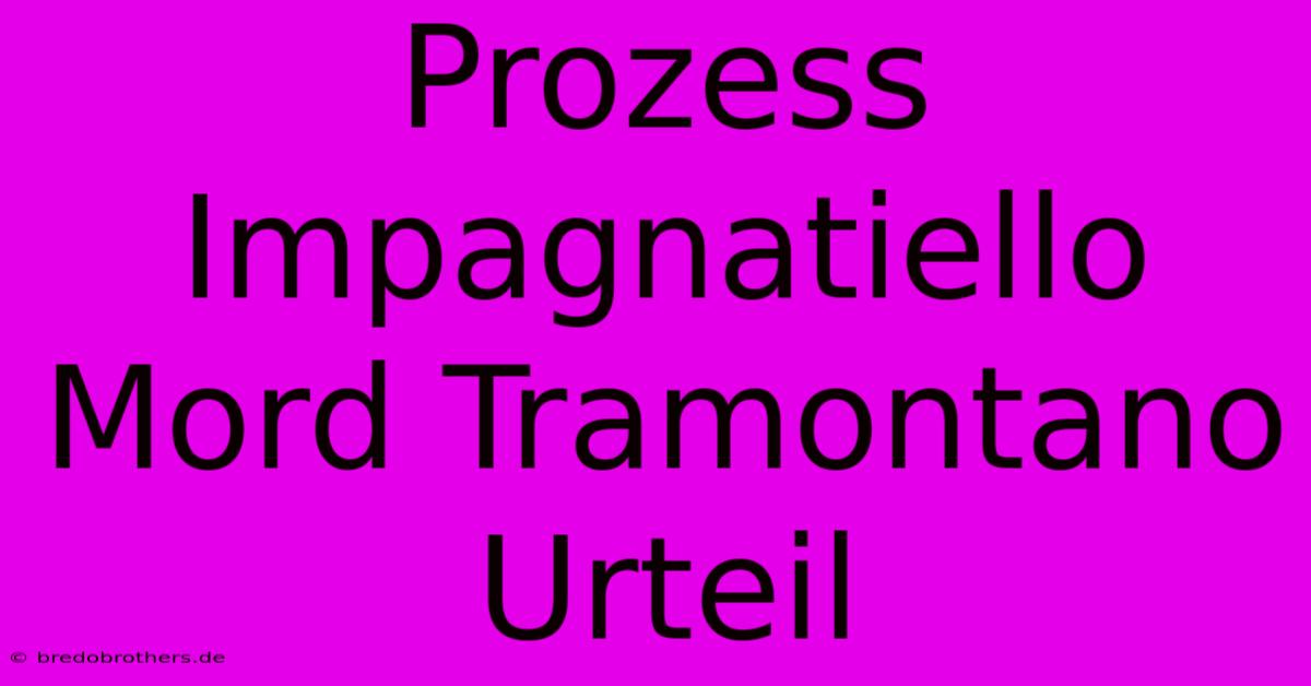 Prozess Impagnatiello Mord Tramontano Urteil