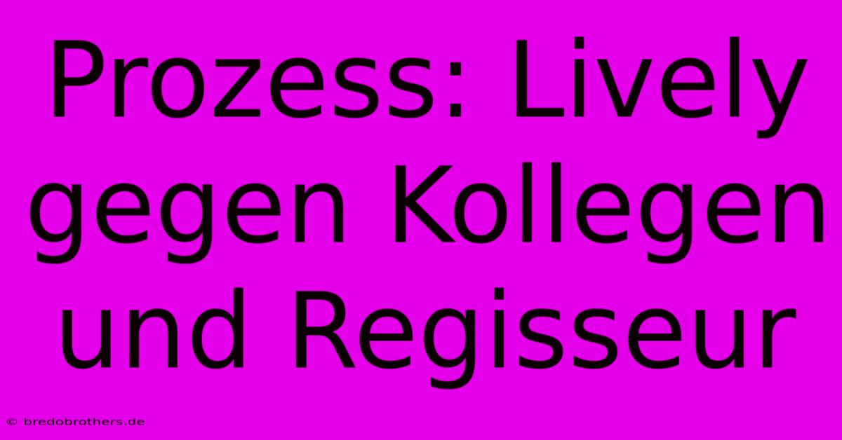 Prozess: Lively Gegen Kollegen Und Regisseur