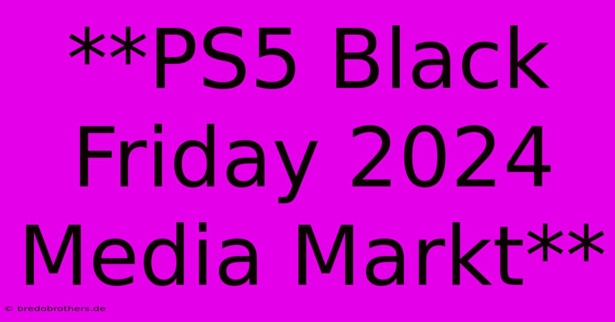 **PS5 Black Friday 2024 Media Markt**