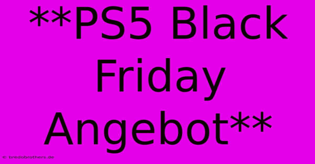 **PS5 Black Friday Angebot**