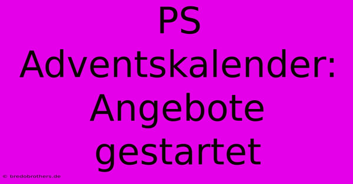 PS Adventskalender: Angebote Gestartet