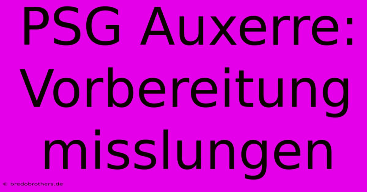 PSG Auxerre: Vorbereitung Misslungen