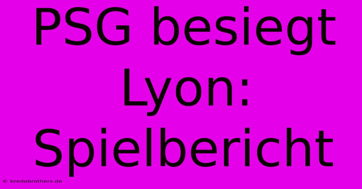 PSG Besiegt Lyon: Spielbericht