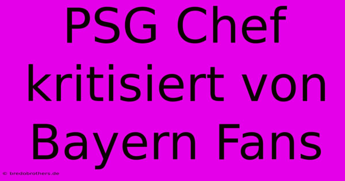 PSG Chef Kritisiert Von Bayern Fans