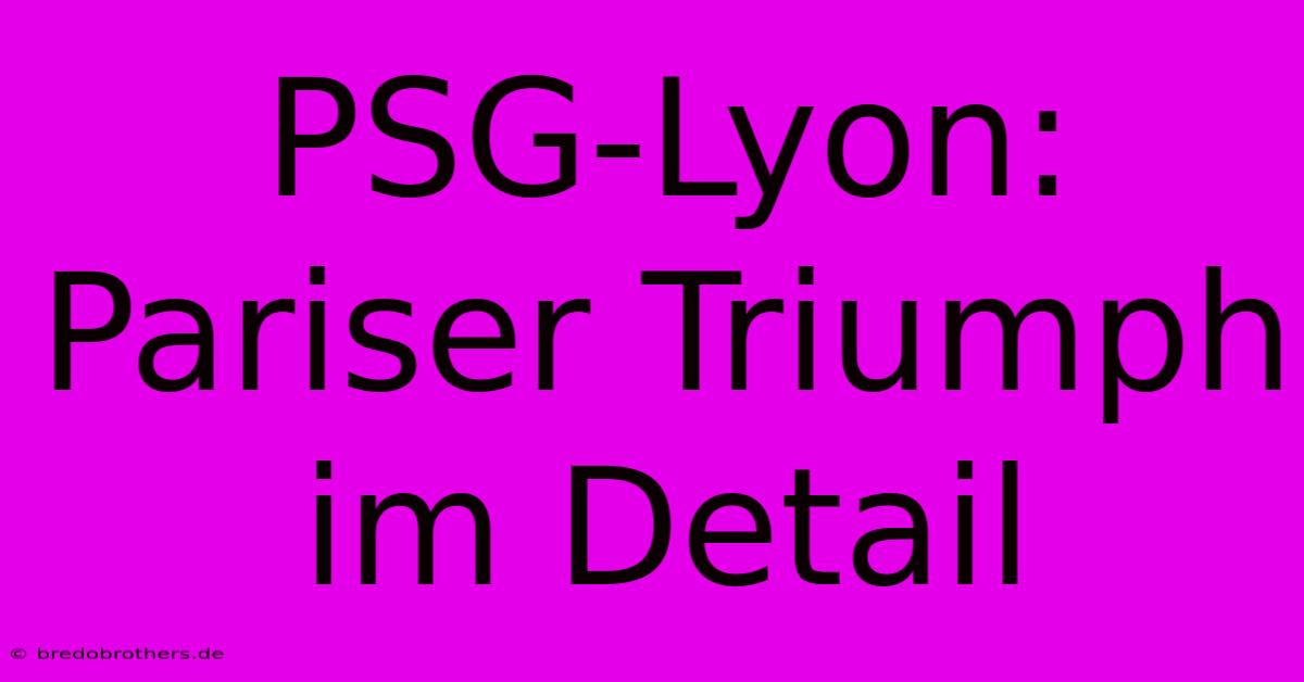 PSG-Lyon: Pariser Triumph Im Detail