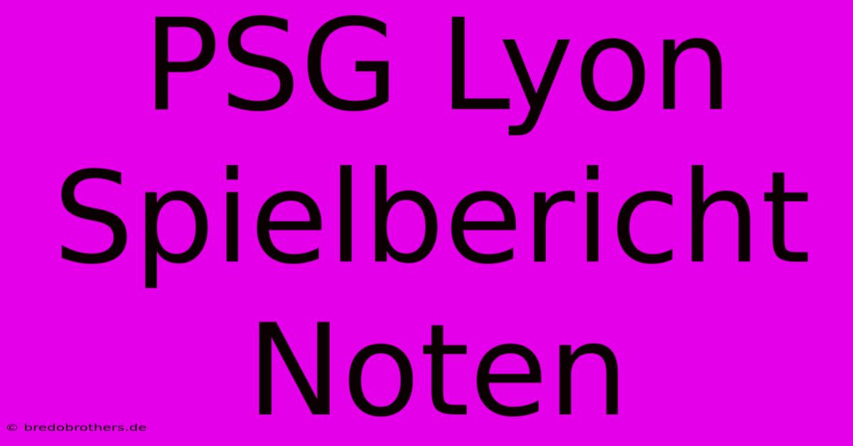 PSG Lyon Spielbericht Noten