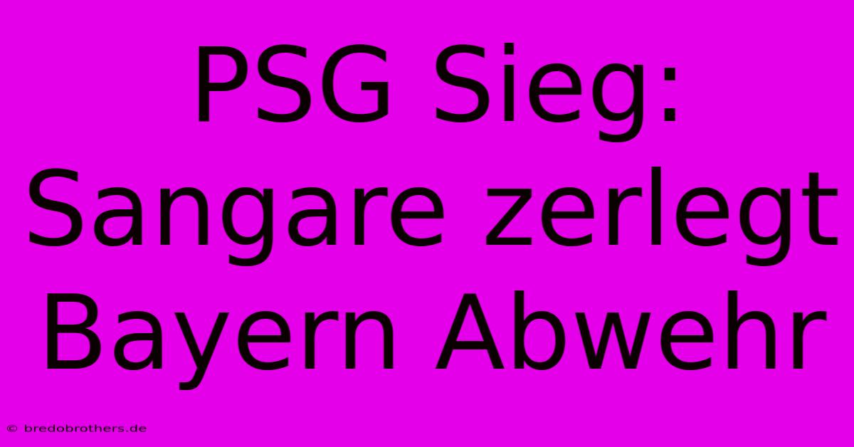 PSG Sieg: Sangare Zerlegt Bayern Abwehr