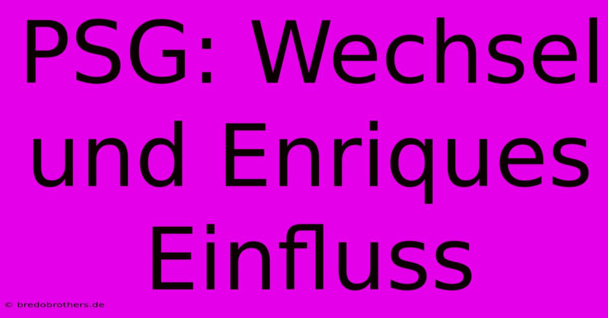 PSG: Wechsel Und Enriques Einfluss